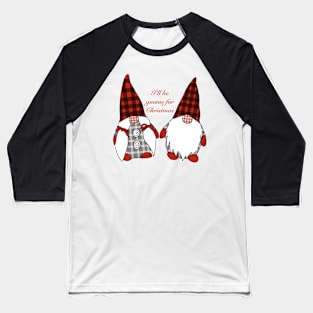 I’ll be Gnome for Christmas Baseball T-Shirt